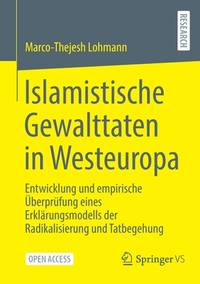 Islamistische Gewalttaten in Westeuropa: Entwicklung und empirische Überprüfung eines...