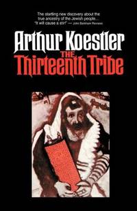 The Thirteenth Tribe : The Khazar Empire and Its Heritage by Koestler, Arthur