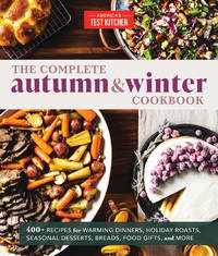 The Complete Autumn and Winter Cookbook: 550+ Recipes for Warming Dinners, Holiday Roasts,...