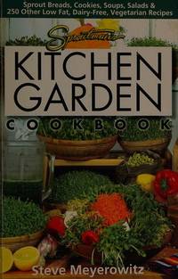 Sproutman's Kitchen Garden Cookbook : Sprout Breads, Cookies, Salads, Soups and 250 Other Low...
