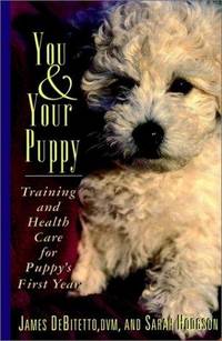 You & Your Puppy: Training and Health Care for Puppy's First Year