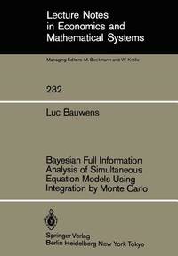 Bayesian Full Information Analysis of Simultaneous Equation Models Using Integration by Monte Carlo (Lecture Notes in Economics and Mathematical Systems, 232)