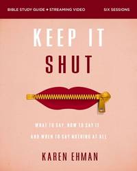 Keep It Shut Bible Study Guide plus Streaming Video, Updated Edition: What to Say, How to Say It,...