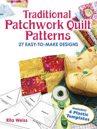 Traditional Patchwork Quilt Patterns: 27 Easy-to-Make Designs with Plastic Templates (Dover...