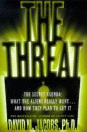 The Threat: The Secret Agenda What the Aliens Really Want and How They Plan to Get It