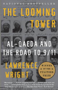 The Looming Tower: Al Qaeda and the Road to 9/11 (Vintage) by Lawrence Wright - August 2007