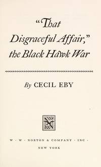 That Disgraceful Affair, the Black Hawk War. 1st ed. stated.