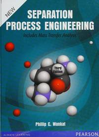 Separation Process Engineering: Includes Mass Transfer Analysis 3rd By Phillip C. Wankat...