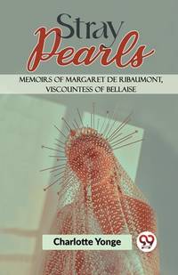 Stray Pearls Memoirs Of Margaret De Ribaumont, Viscountess Of Bellaise [Paperback] Charlotte...