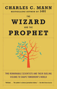 The Wizard and the Prophet: Two Remarkable Scientists and Their Dueling Visions to Shape...
