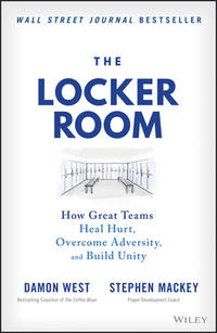 The Locker Room : How Great Teams Heal Hurt, Overcome Adversity, and Build Unity