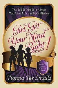 Girl, Get Your Mind Right!: The Tell-It-Like-It-Is Advice Your Love Life Has Been Missing ? No...