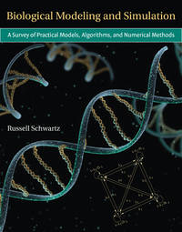 Biological Modeling and Simulation: A Survey of Practical Models, Algorithms, and Numerical Methods (Computational Molecular Biology)