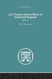 J.C. Fischer and his Diary of Industrial England: 1814-51