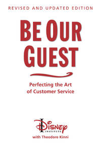 Be Our Guest-Revised and Updated Edition: Perfecting the Art of Customer Service (A Disney...