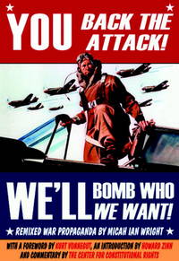 You Back the Attack, We&#039;ll Bomb Who We Want by Micah Ian Wright; Introduction-Howard Zinn; Foreword-Kurt Vonnegut; Contributor-Center for Constitutional Rights (Commentary) - 2003-05