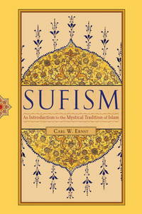 Sufism: An Introduction to the Mystical Tradition of Islam by Ernst Ph.D., Carl W