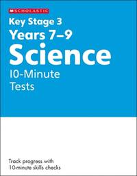 KS3 Science 10-Minute Tests Years 7-9 (Key Stage 3 Home Learning)