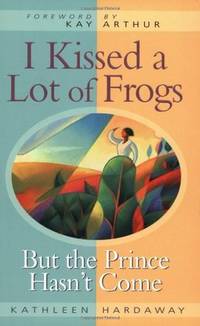 I Kissed a Lot of Frogs: But the Prince Hasn't Come
