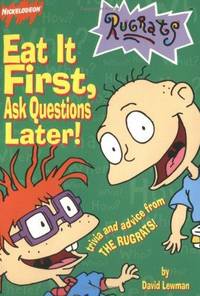 Eat it First, Ask Questions Later! : Trivia and Advice from the Rugrats (Rugrats Ser.)