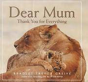 Dear Mum : Thank You for Everything by Grieve, Bradley Trevor