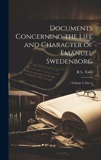Documents Concerning the Life and Character Of Emanuel Swedenborg