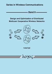 Design and Optimization of Distributed Multiuser Cooperative Wireless Networks (Wireless...
