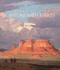 Painters of Utah's Canyons and Deserts.
