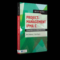 Projectmanagement Ipma C Examenvoorbereiding: Behorend Bij Projectmanagement Op Basis Van ICB...