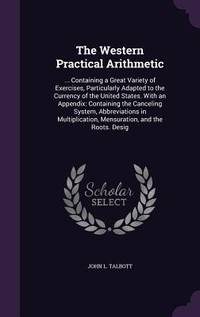 The Western Practical Arithmetic: ... Containing a Great Variety of Exercises, Particularly...