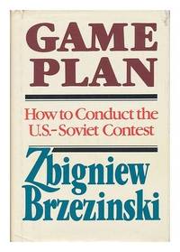 Game Plan : How to Conduct the U. S.-Soviet Contest