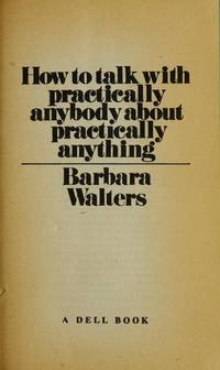 How to Talk with Practically Anybody About Practically Anything by Walters, Barbara - 1979