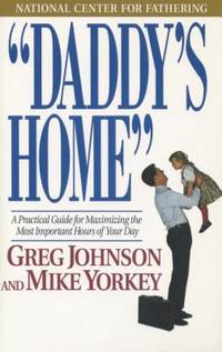 Daddys Home: A Practical Guide for Maximizing the Most Important Hours of Your Day
