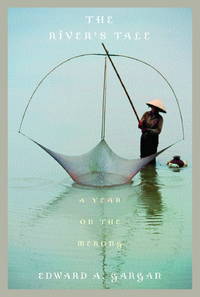 RIVER&#039;S TALE : A YEAR ON THE MEKONG by Gargan, Edward