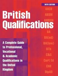 British Qualifications: A Complete Guide to Professional, Vocational and Academic Qualifications...