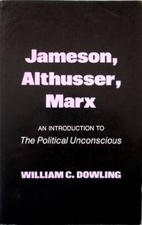 Jameson, Althusser, Marx: An Introduction to the Political Unconscious by Dowling, William C - 1984-08-01