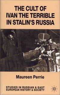 The Cult of Ivan the Terrible in Stalin's Russia (Studies in Russian and East European History and Society)