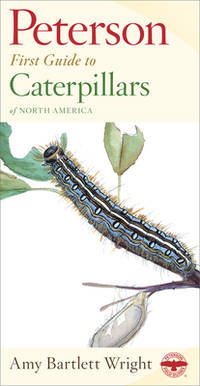 Peterson First Guide To Caterpillars Of North America: A Field Guide to 120 Species with...