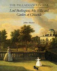 THE PALLADIAN REVIVAL Lord Burlington, His Villa and Garden at Chiswick.