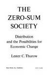 THE ZERO-SUM SOCIETY : Distribution & the Possibilities for Economic Change