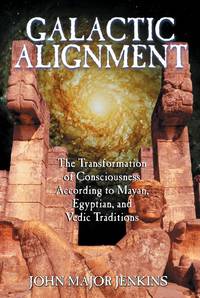 Galactic Alignment. The Transformation of Consciousness According to Mayan, Egyptian and Vedic...