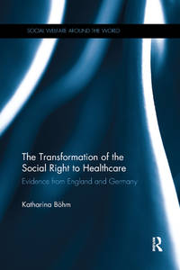 The Transformation of the Social Right to Healthcare: Evidence from England and Germany (Social...