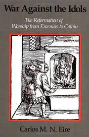 War Against the Idols: The Reformation of Worship from Erasmus to Calvin