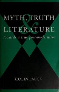 Myth, Truth and Literature: Towards a True Post-Modernism