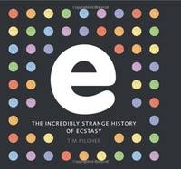 E, The Incredibly Strange History of Ecstasy