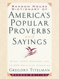 Random House Dictionary of America's Popular Proverbs and Sayings: Second Edition