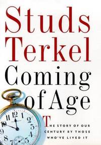 Coming of Age: The Story of Our Century by Those Who've Lived It by Studs TERKEL - Signed First Edition - 1995 - from Main Street Fine Books & Manuscripts, ABAA (SKU: 37712)