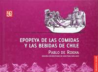 EPOPEYA DE LAS BEBIDAS Y COMIDAS DE CHILE: EDICIÓN CON RECETARIO DE JUAN PABLO MELLADO.; Colección Especiales Biblioteca Chilena. Ilustraciones Patricio Albornoz