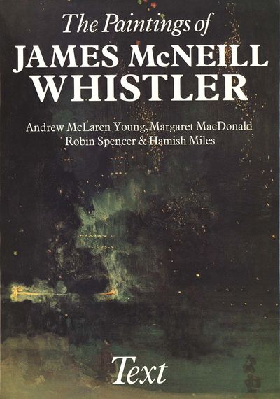 THE PAINTINGS OF JAMES MCNEILL WHISTLER [Two volumes]