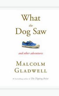 What the Dog Saw And Other Adventures by Malcolm Gladwell - First Edition; First Printing - 2009 - from B-Line Books (SKU: 49879)